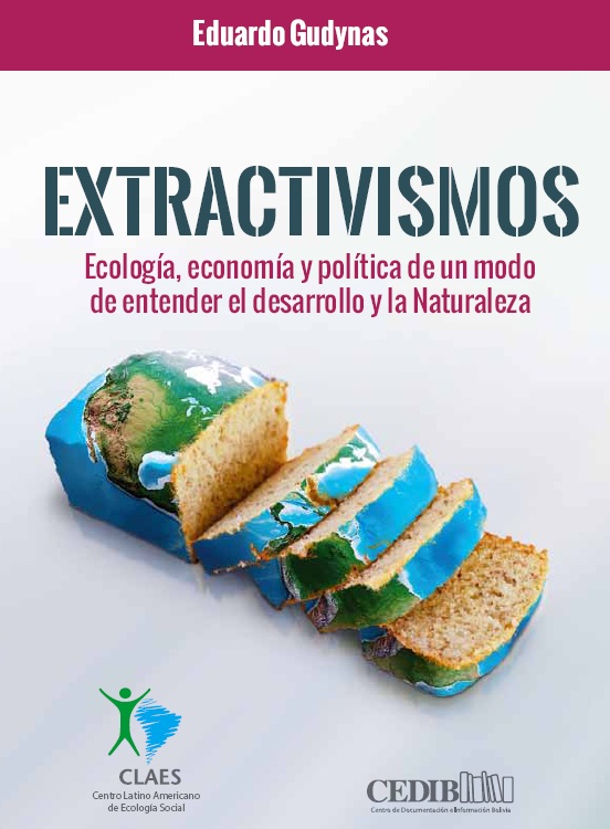 Extractivismos: Ecología, economía y política de un modo de entender el desarrollo y la Naturaleza