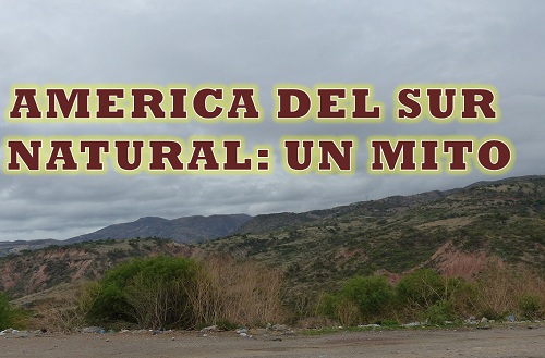 América del Sur natural y silvestre: un mito